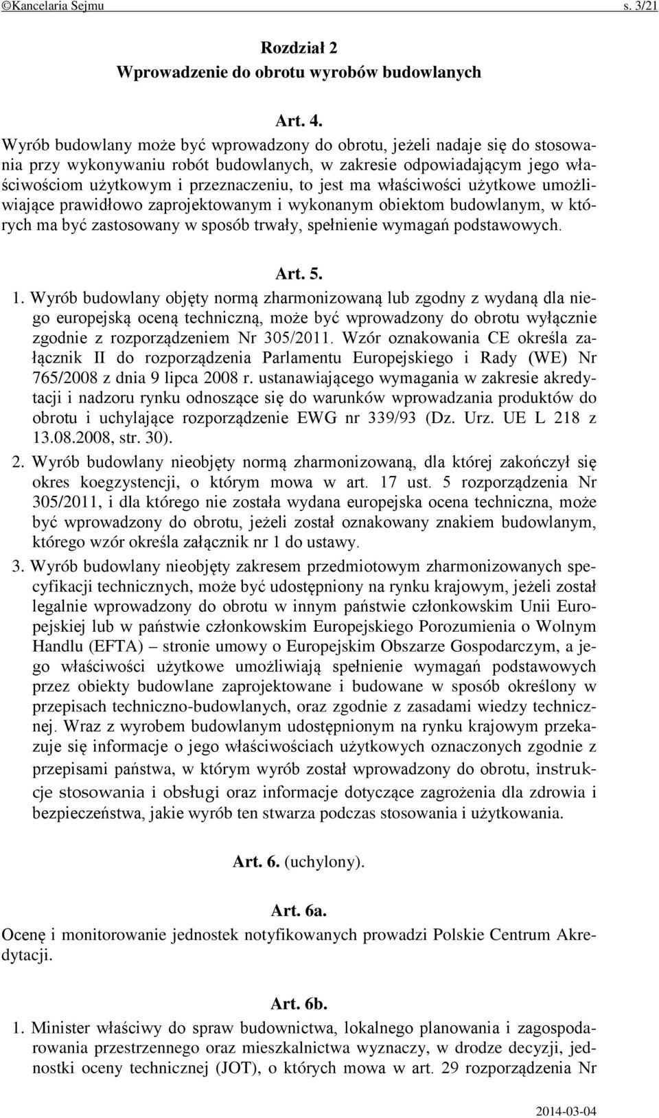 właściwości użytkowe umożliwiające prawidłowo zaprojektowanym i wykonanym obiektom budowlanym, w których ma być zastosowany w sposób trwały, spełnienie wymagań podstawowych. Art. 5. 1.