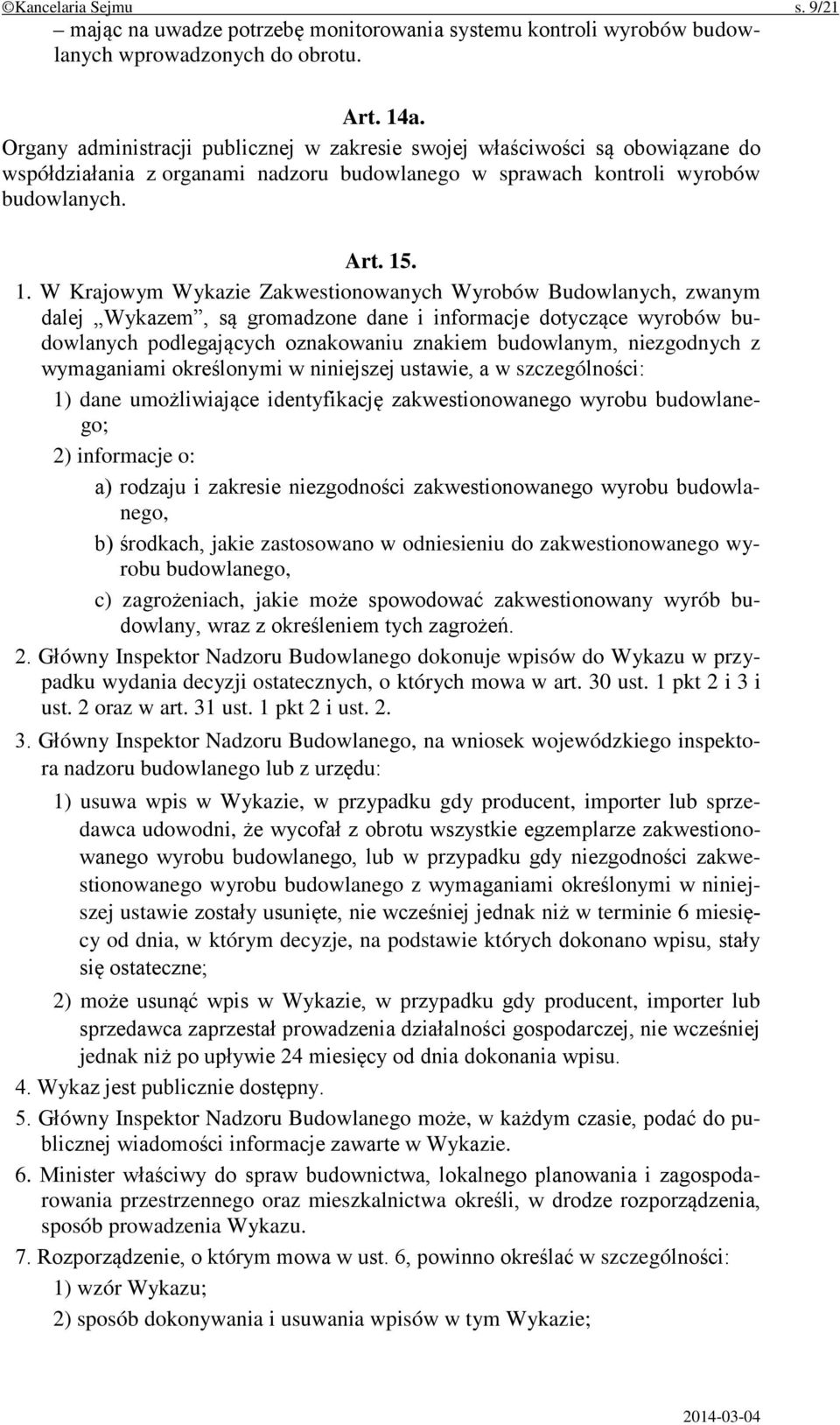 . 1. W Krajowym Wykazie Zakwestionowanych Wyrobów Budowlanych, zwanym dalej Wykazem, są gromadzone dane i informacje dotyczące wyrobów budowlanych podlegających oznakowaniu znakiem budowlanym,