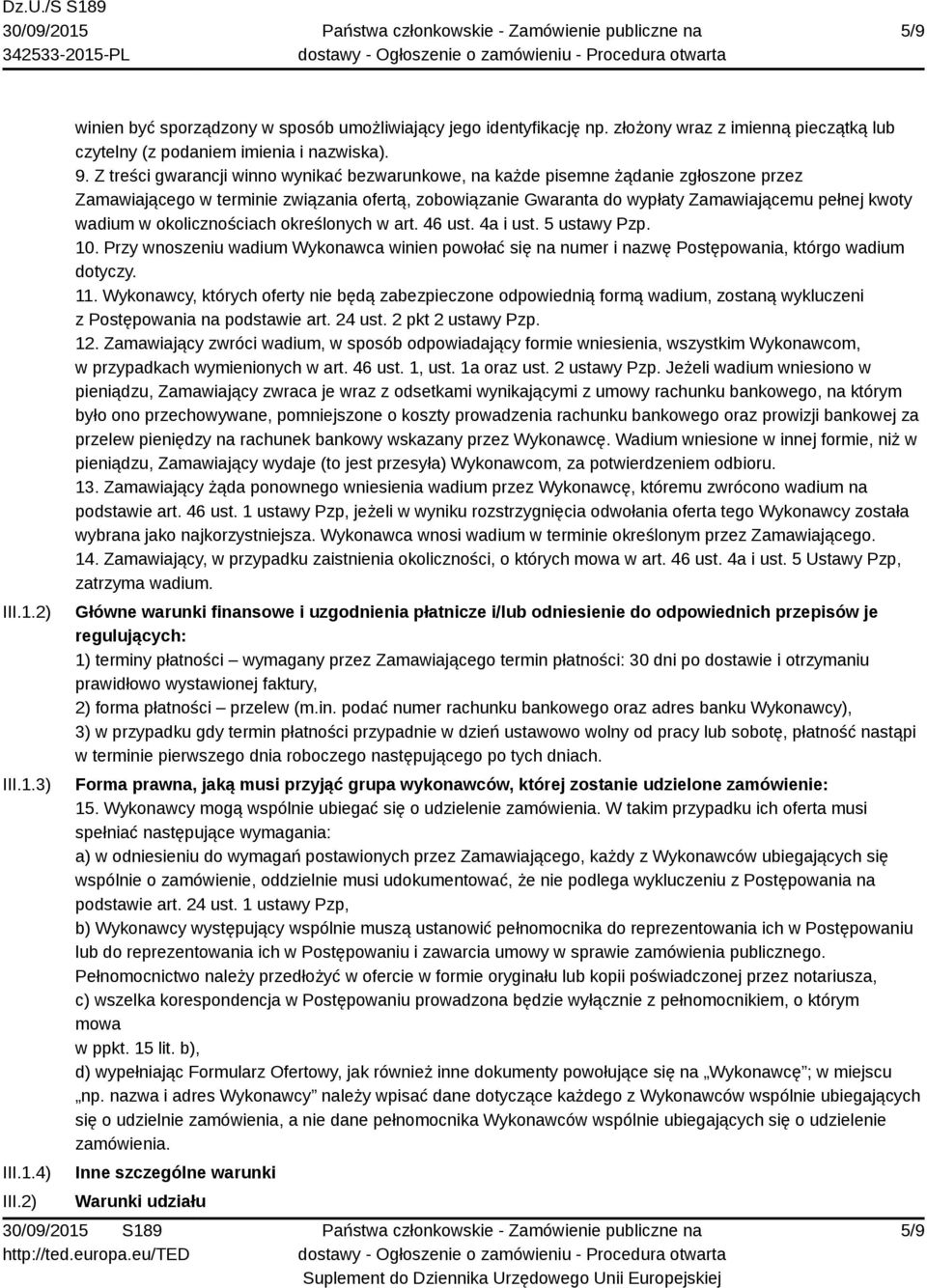 okolicznościach określonych w art. 46 ust. 4a i ust. 5 ustawy Pzp. 10. Przy wnoszeniu wadium Wykonawca winien powołać się na numer i nazwę Postępowania, którgo wadium dotyczy. 11.