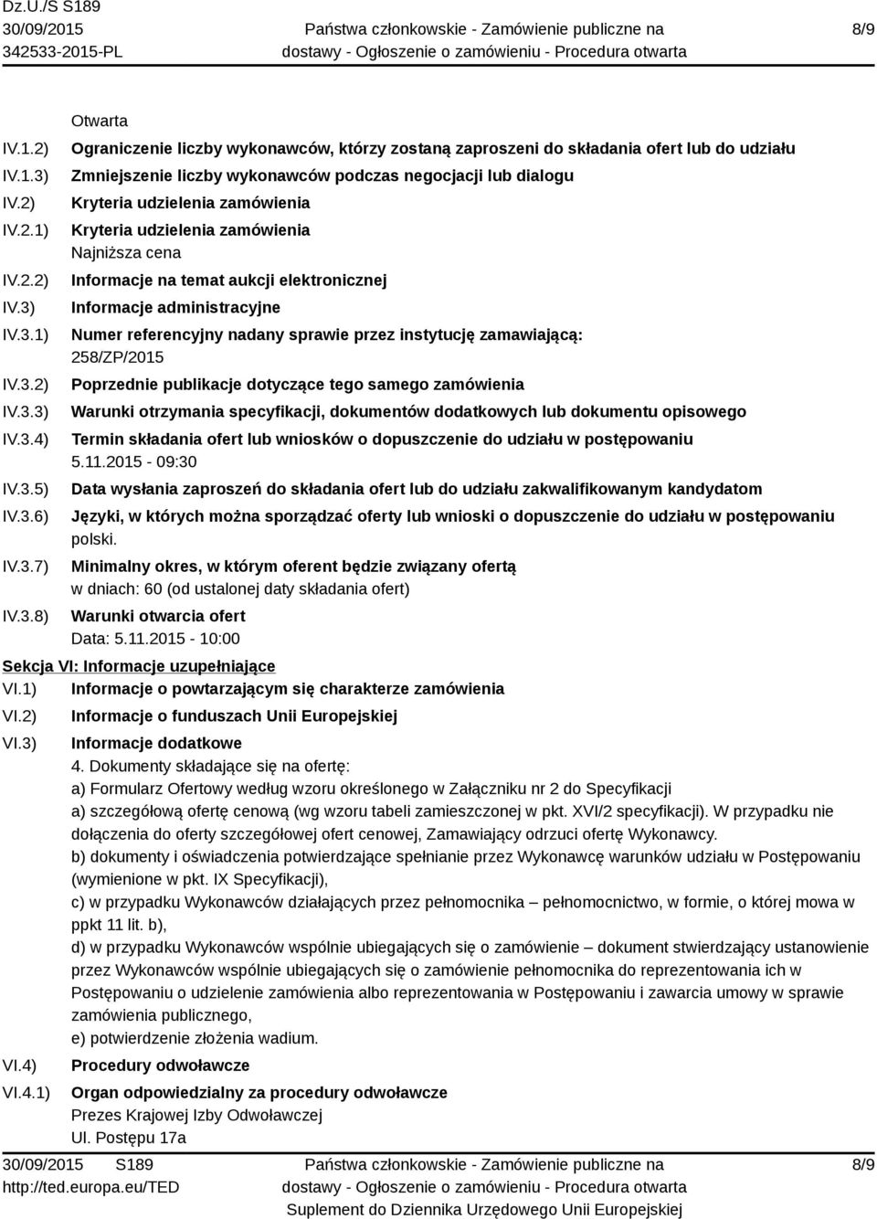 IV.3.1) IV.3.2) IV.3.3) IV.3.4) IV.3.5) IV.3.6) IV.3.7) IV.3.8) Otwarta Ograniczenie liczby wykonawców, którzy zostaną zaproszeni do składania ofert lub do udziału Zmniejszenie liczby wykonawców