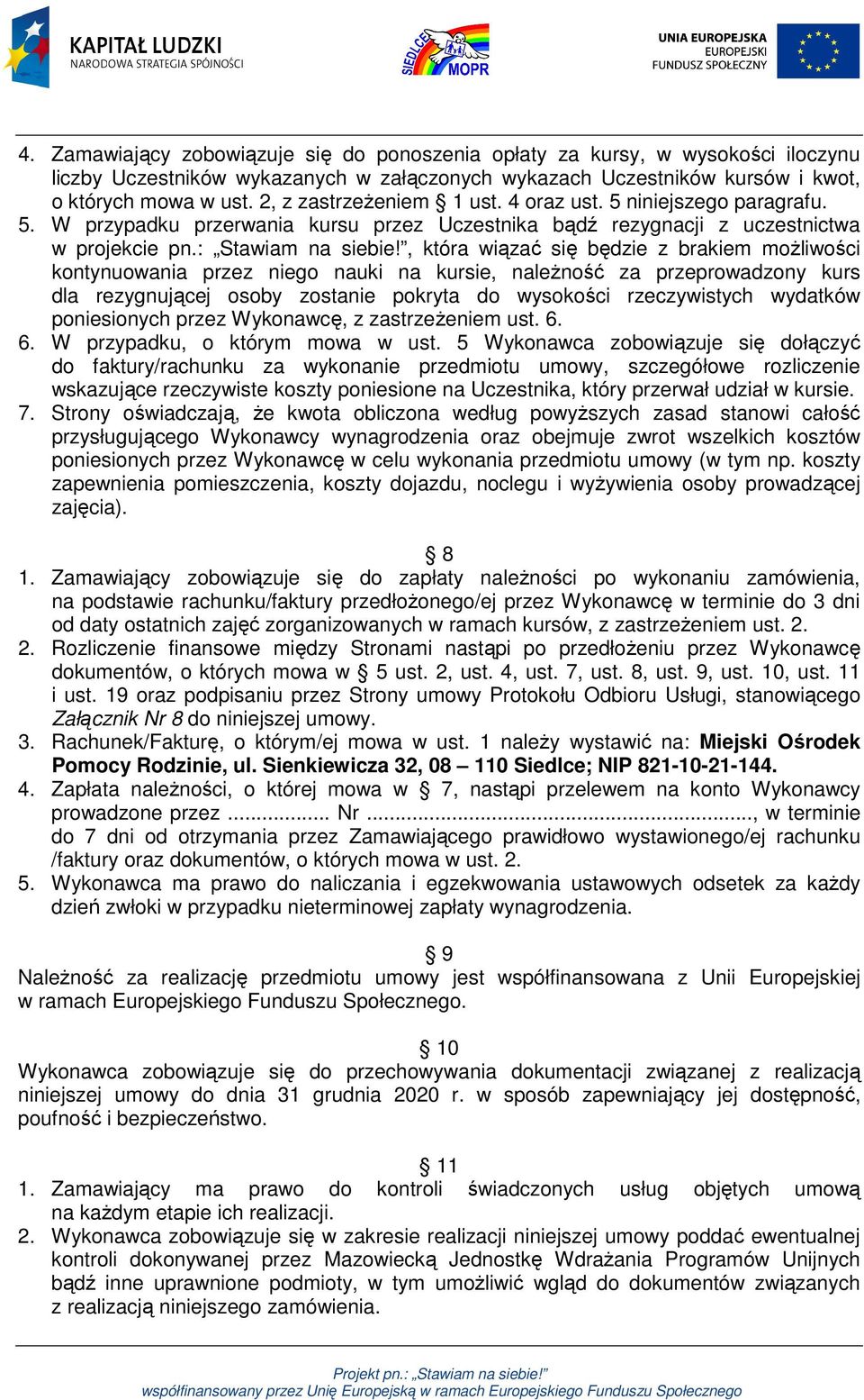 , która wiązać się będzie z brakiem możliwości kontynuowania przez niego nauki na kursie, należność za przeprowadzony kurs dla rezygnującej osoby zostanie pokryta do wysokości rzeczywistych wydatków