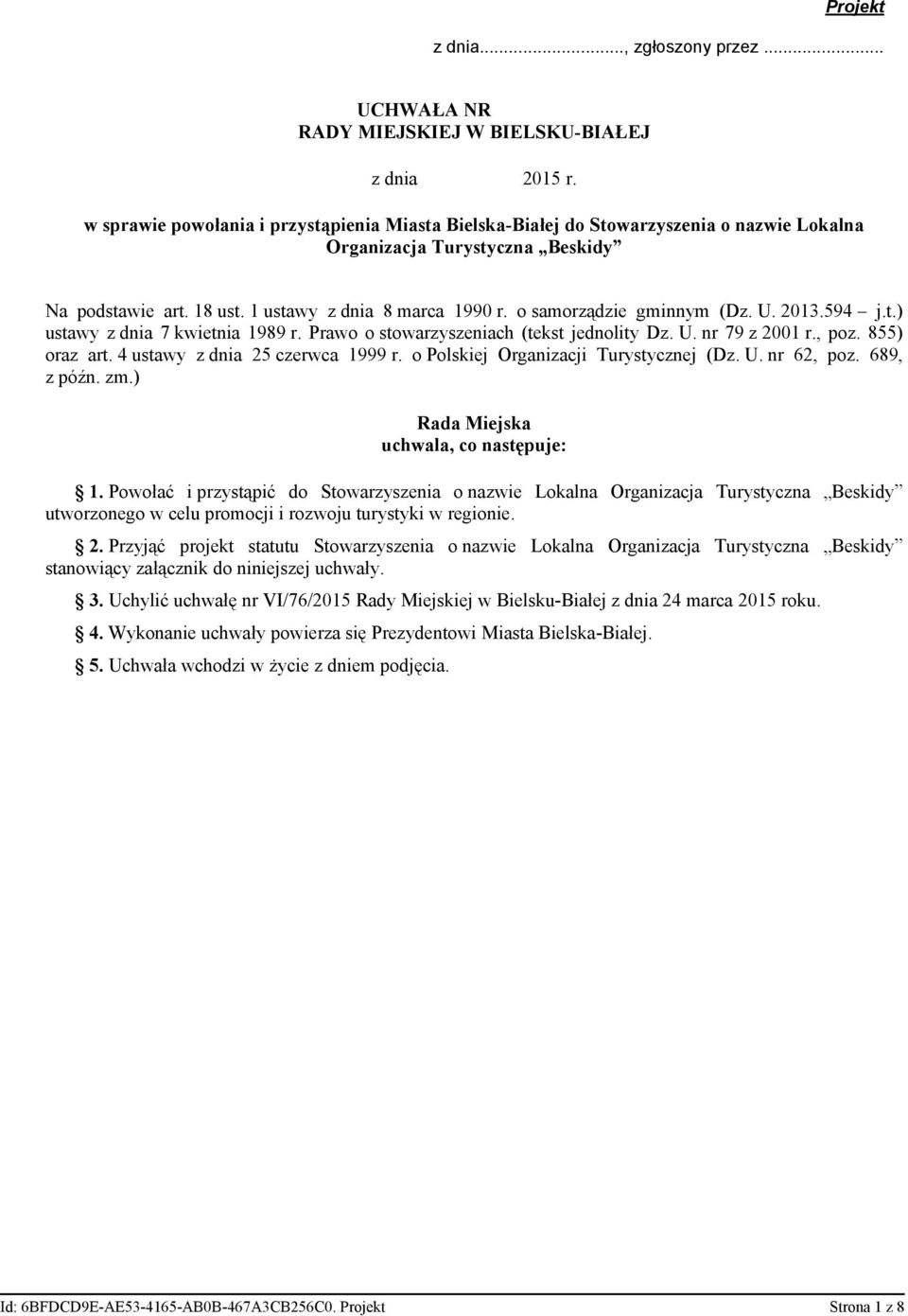 o samorządzie gminnym (Dz. U. 2013.594 j.t.) ustawy z dnia 7 kwietnia 1989 r. Prawo o stowarzyszeniach (tekst jednolity Dz. U. nr 79 z 2001 r., poz. 855) oraz art. 4 ustawy z dnia 25 czerwca 1999 r.