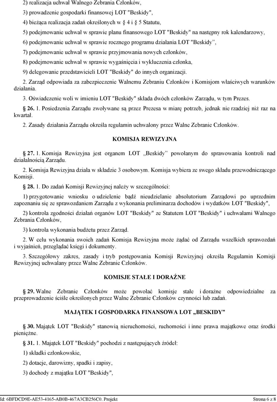 podejmowanie uchwał w sprawie wygaśnięcia i wykluczenia członka, 9) delegowanie przedstawicieli LOT "Beskidy" do innych organizacji. 2.