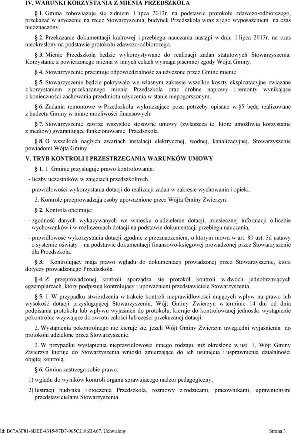 Przekazanie dokumentacji kadrowej i przebiegu nauczania nastąpi w dniu 1 lipca 2013r. na czas nieokreślony na podstawie protokołu zdawczo-odbiorczego. 3.