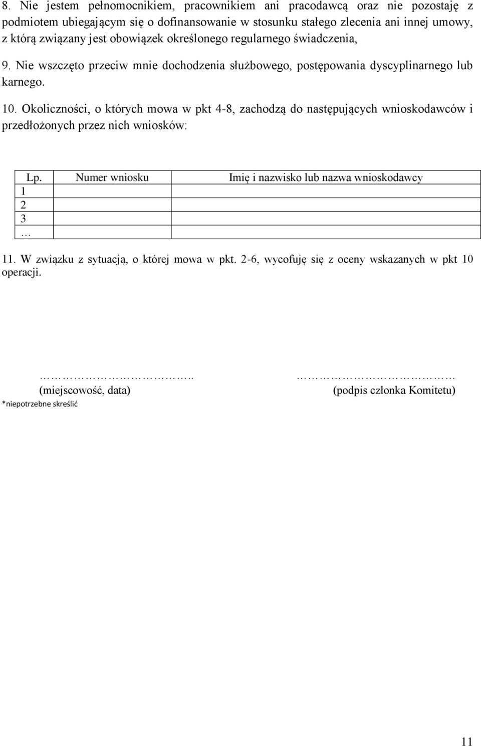 Okoliczności, o których mowa w pkt 4-8, zachodzą do następujących wnioskodawców i przedłożonych przez nich wniosków: Lp.