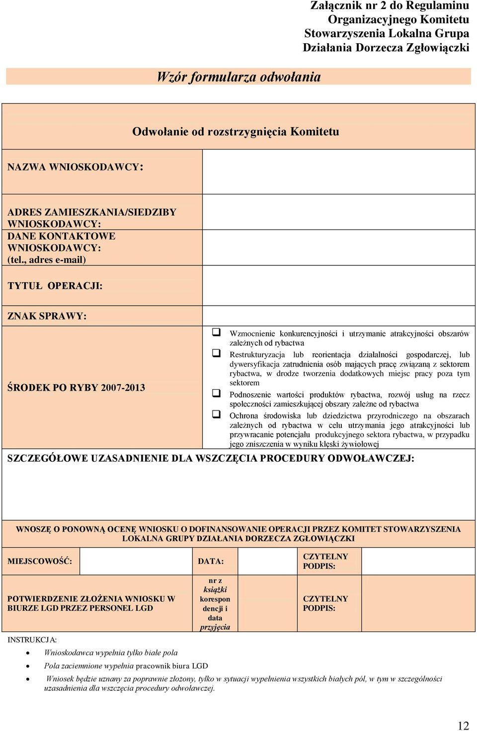 , adres e-mail) TYTUŁ OPERACJI: ZNAK SPRAWY: ŚRODEK PO RYBY 2007-2013 Wzmocnienie konkurencyjności i utrzymanie atrakcyjności obszarów zależnych od rybactwa Restrukturyzacja lub reorientacja