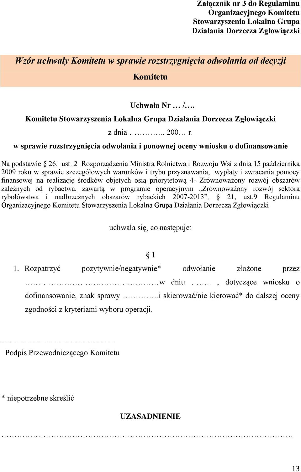 2 Rozporządzenia Ministra Rolnictwa i Rozwoju Wsi z dnia 15 października 2009 roku w sprawie szczegółowych warunków i trybu przyznawania, wypłaty i zwracania pomocy finansowej na realizację środków