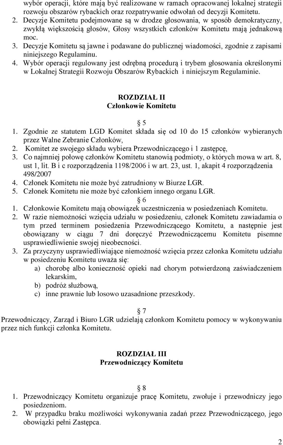 Decyzje Komitetu są jawne i podawane do publicznej wiadomości, zgodnie z zapisami niniejszego Regulaminu. 4.