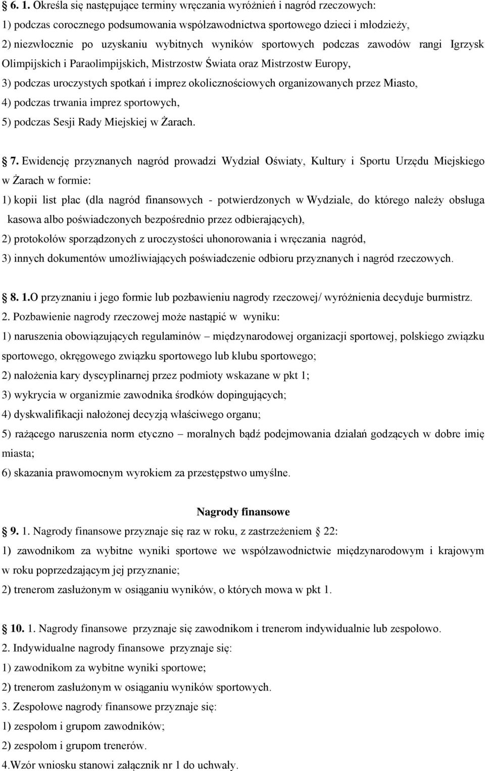 organizowanych przez Miasto, 4) podczas trwania imprez sportowych, 5) podczas Sesji Rady Miejskiej w Żarach. 7.