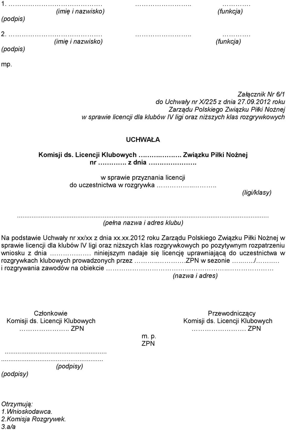 xx z dnia xx.xx.2012 roku Zarządu Polskiego Związku Piłki Nożnej w sprawie licencji dla klubów IV ligi oraz niższych klas rozgrywkowych po pozytywnym rozpatrzeniu wniosku z dnia.