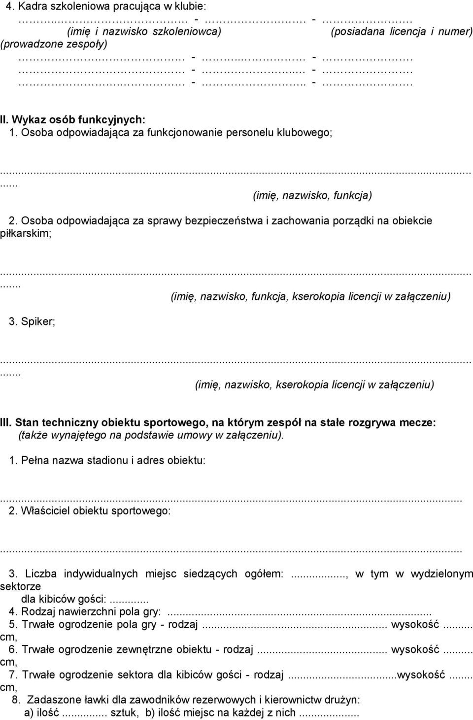 ..... (imię, nazwisko, funkcja, kserokopia licencji w załączeniu) 3. Spiker;...... (imię, nazwisko, kserokopia licencji w załączeniu) III.