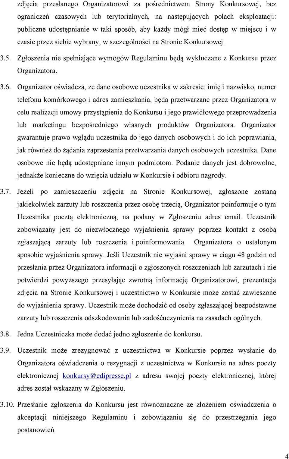 Zgłoszenia nie spełniające wymogów Regulaminu będą wykluczane z Konkursu przez Organizatora. 3.6.