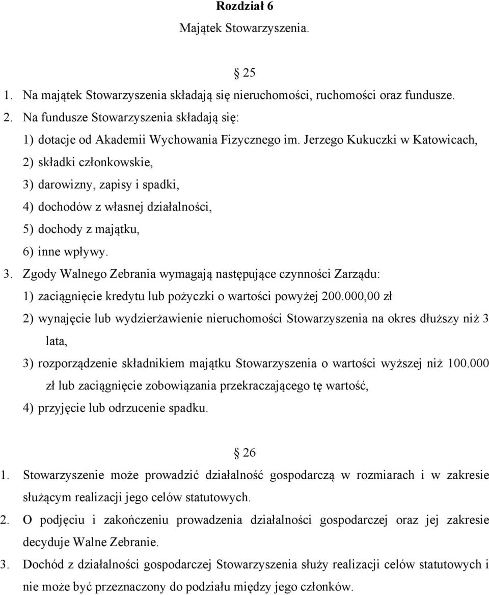 000,00 zł 2) wynajęcie lub wydzierżawienie nieruchomości Stowarzyszenia na okres dłuższy niż 3 lata, 3) rozporządzenie składnikiem majątku Stowarzyszenia o wartości wyższej niż 100.