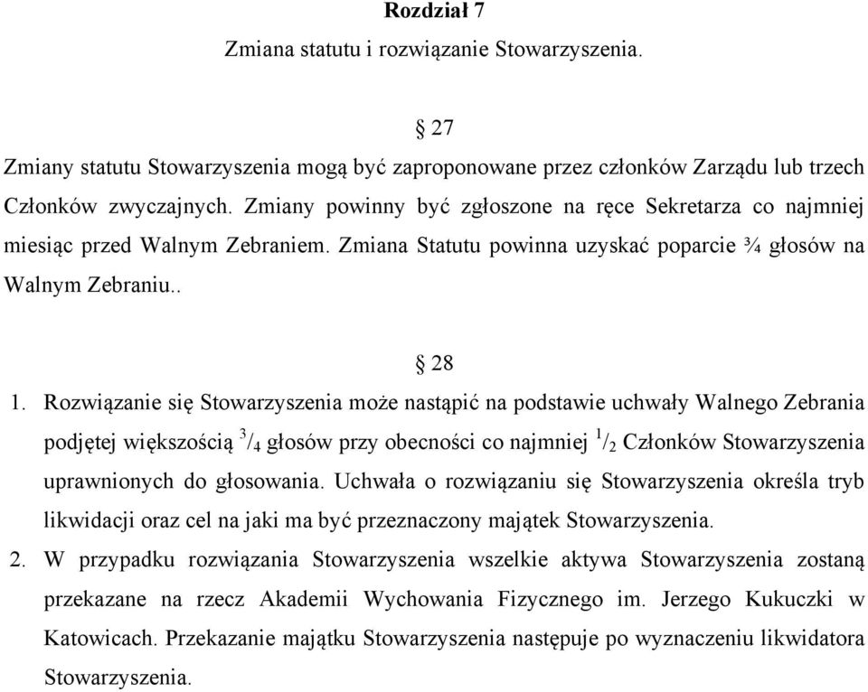 Rozwiązanie się Stowarzyszenia może nastąpić na podstawie uchwały Walnego Zebrania podjętej większością 3 / 4 głosów przy obecności co najmniej 1 / 2 Członków Stowarzyszenia uprawnionych do