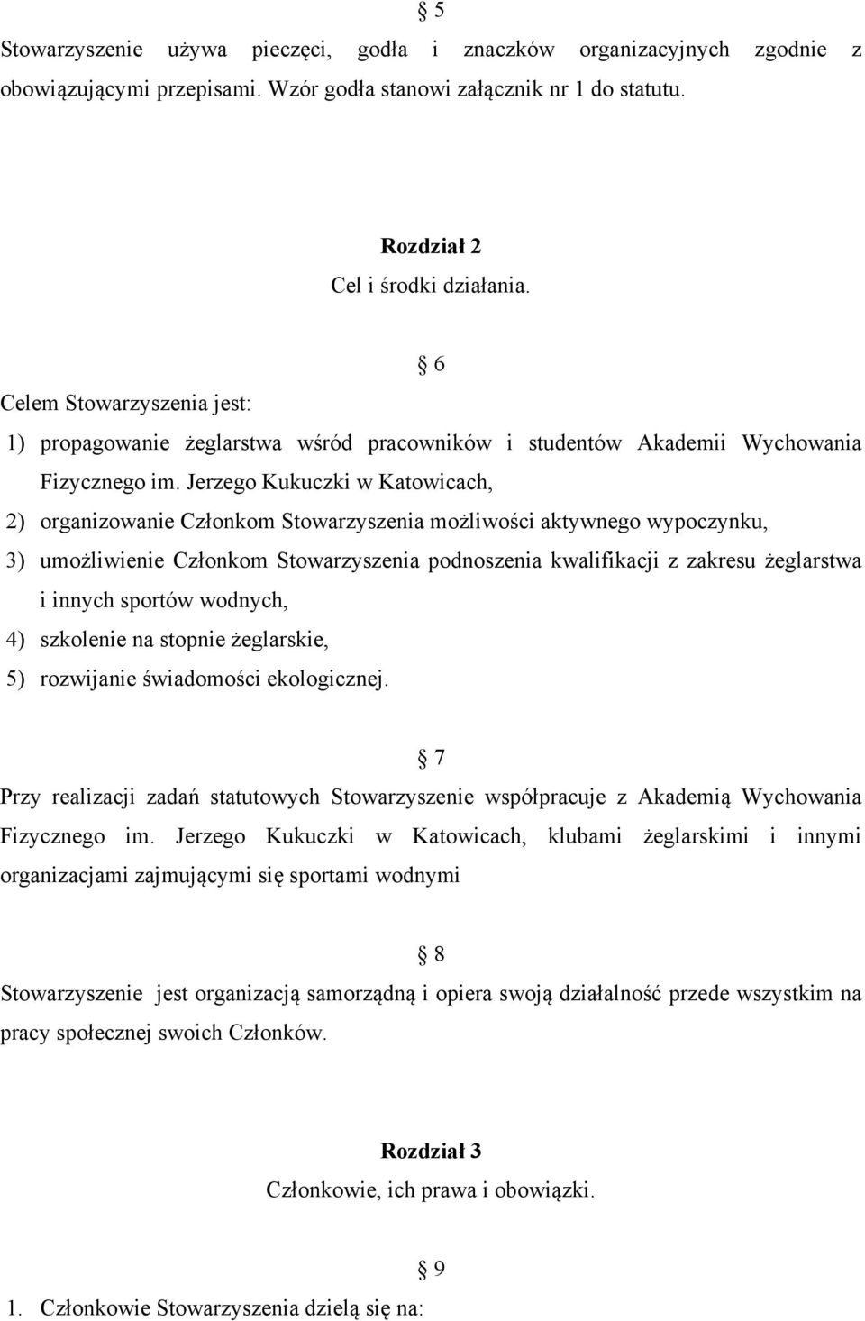 Jerzego Kukuczki w Katowicach, 2) organizowanie Członkom Stowarzyszenia możliwości aktywnego wypoczynku, 3) umożliwienie Członkom Stowarzyszenia podnoszenia kwalifikacji z zakresu żeglarstwa i innych