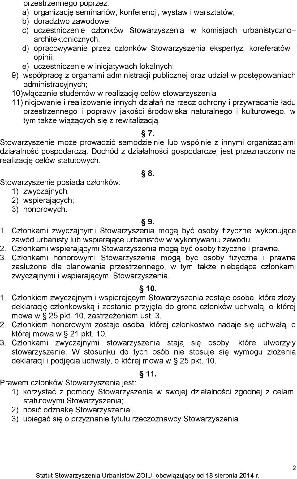 administracyjnych; 10)włączanie studentów w realizację celów stowarzyszenia; 11)inicjowanie i realizowanie innych działań na rzecz ochrony i przywracania ładu przestrzennego i poprawy jakości