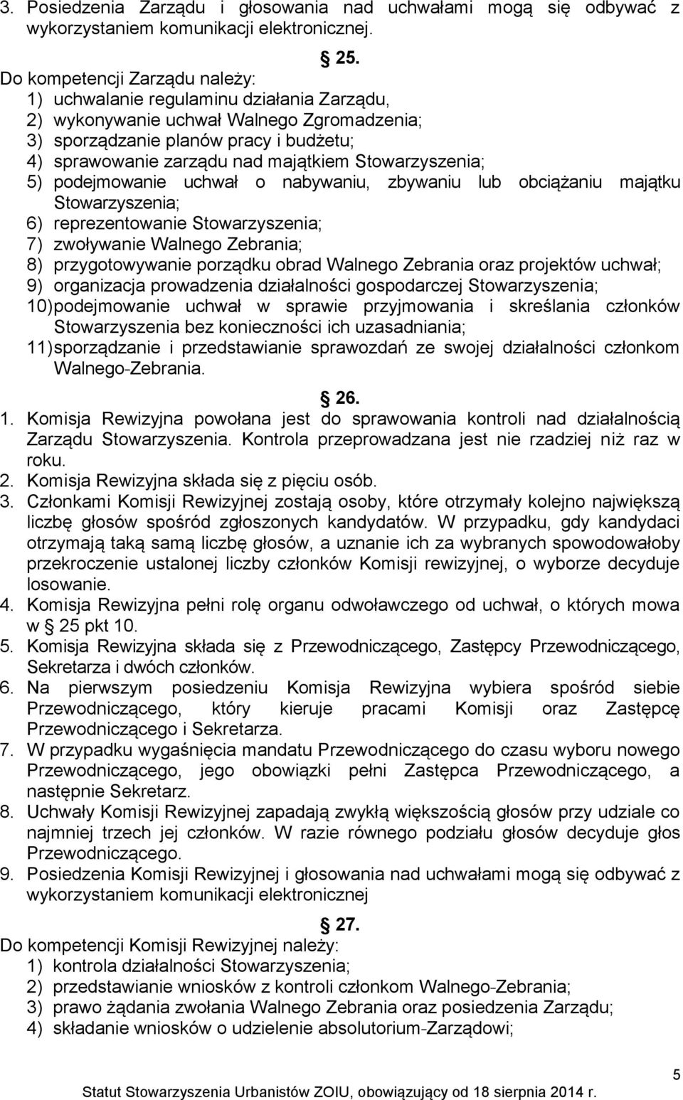 Stowarzyszenia; 5) podejmowanie uchwał o nabywaniu, zbywaniu lub obciążaniu majątku Stowarzyszenia; 6) reprezentowanie Stowarzyszenia; 7) zwoływanie Walnego Zebrania; 8) przygotowywanie porządku