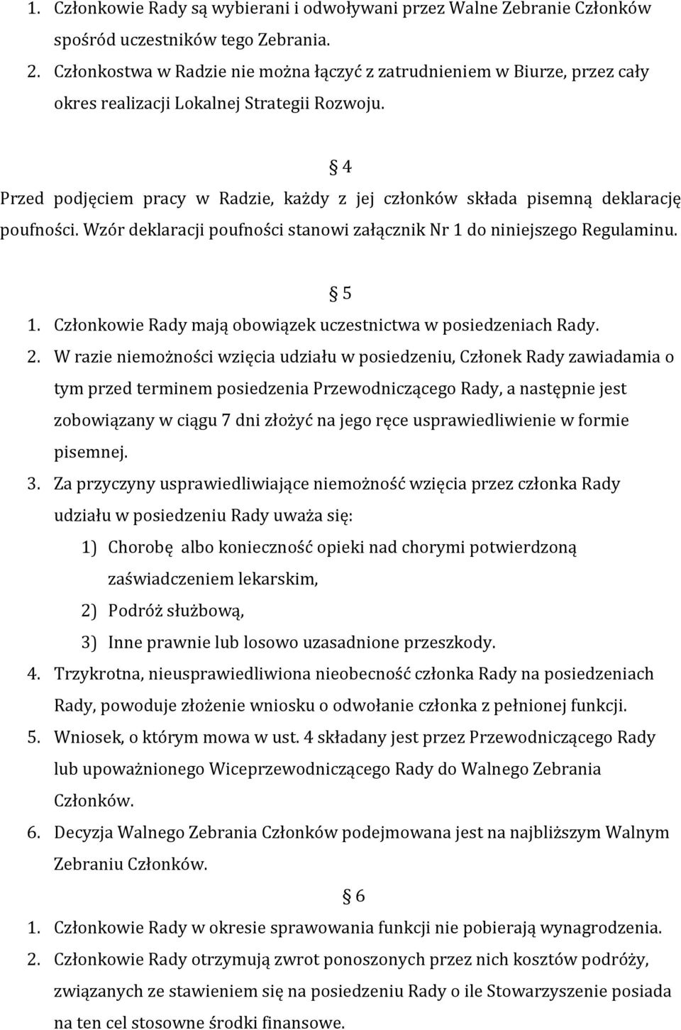 4 Przed podjęciem pracy w Radzie, każdy z jej członków składa pisemną deklarację poufności. Wzór deklaracji poufności stanowi załącznik Nr 1 do niniejszego Regulaminu. 5 1.