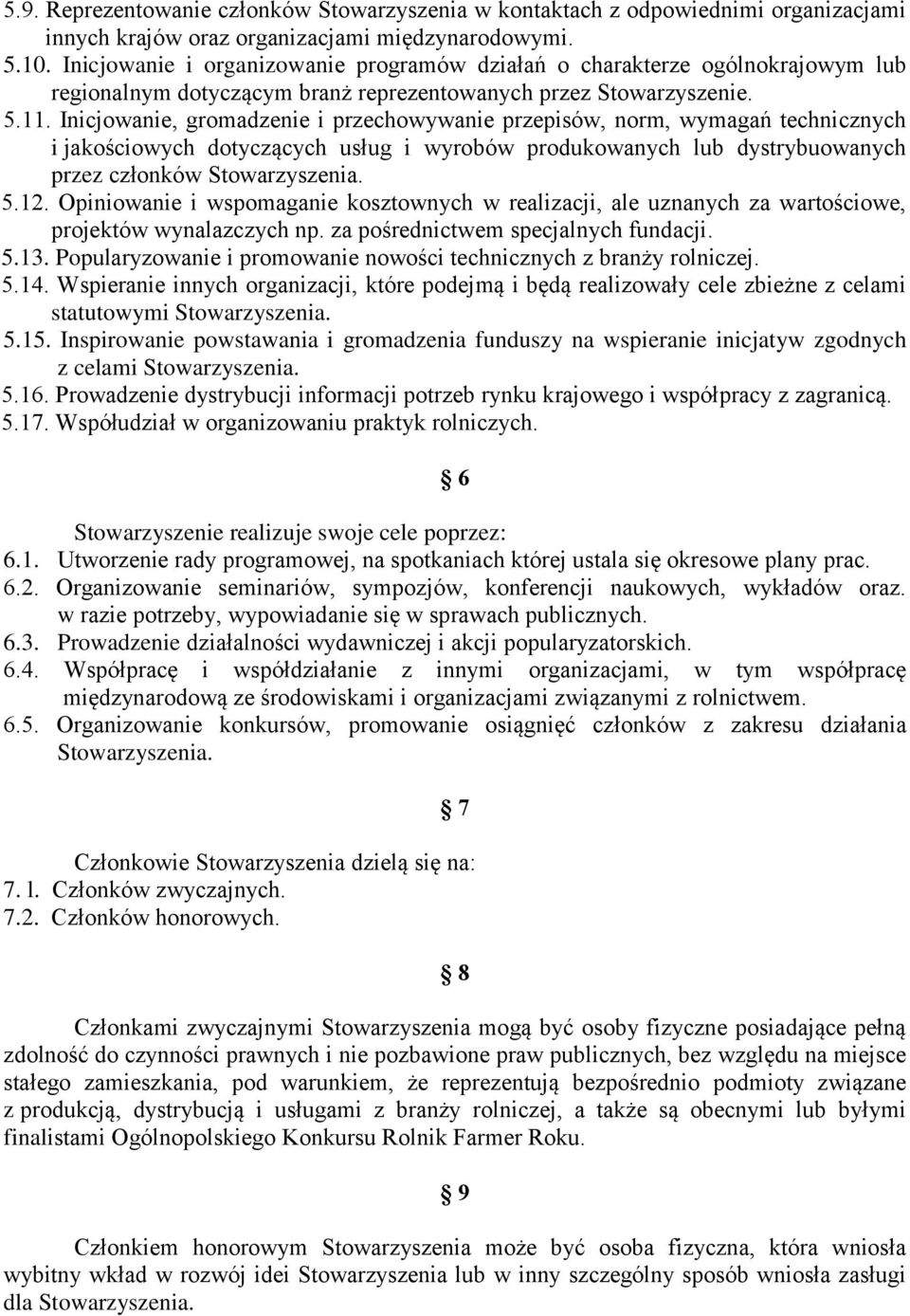 Inicjowanie, gromadzenie i przechowywanie przepisów, norm, wymagań technicznych i jakościowych dotyczących usług i wyrobów produkowanych lub dystrybuowanych przez członków Stowarzyszenia. 5.12.