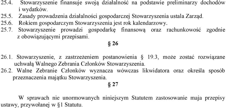 1. Stowarzyszenie, z zastrzeżeniem postanowienia 19.3, może zostać rozwiązane uchwałą Walnego Zebrania Członków Stowarzyszenia. 26