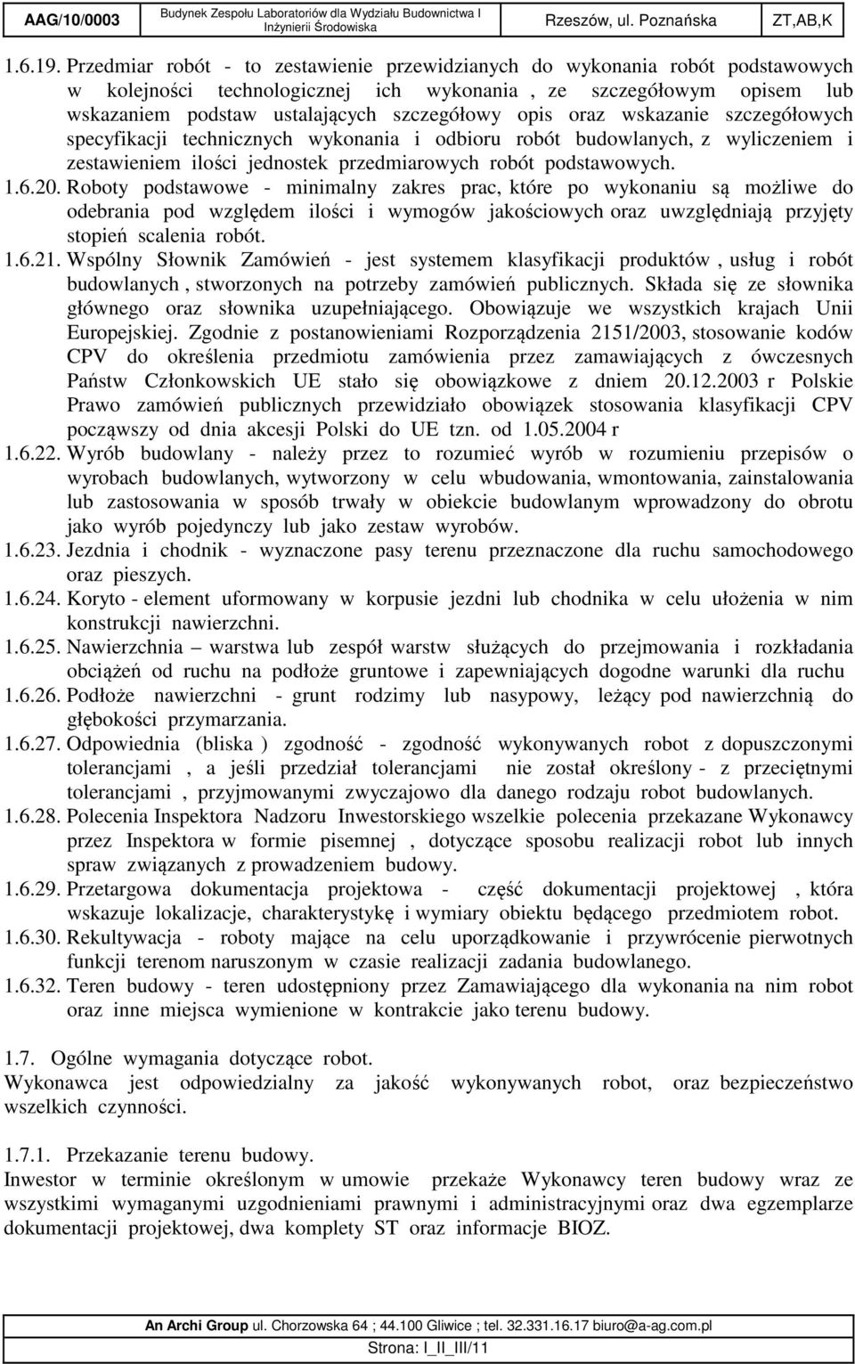 oraz wskazanie szczegółowych specyfikacji technicznych wykonania i odbioru robót budowlanych, z wyliczeniem i zestawieniem ilości jednostek przedmiarowych robót podstawowych. 1.6.20.