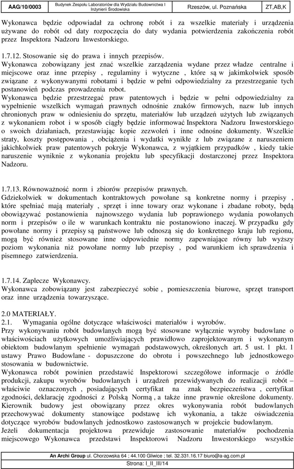 Wykonawca zobowiązany jest znać wszelkie zarządzenia wydane przez władze centralne i miejscowe oraz inne przepisy, regulaminy i wytyczne, które są w jakimkolwiek sposób związane z wykonywanymi