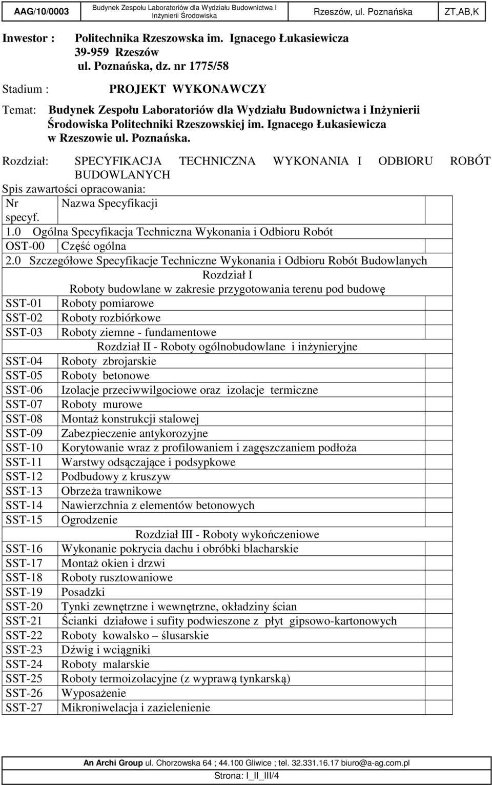 Rozdział: SPECYFIKACJA TECHNICZNA WYKONANIA I ODBIORU ROBÓT BUDOWLANYCH Spis zawartości opracowania: Nr Nazwa Specyfikacji specyf. 1.