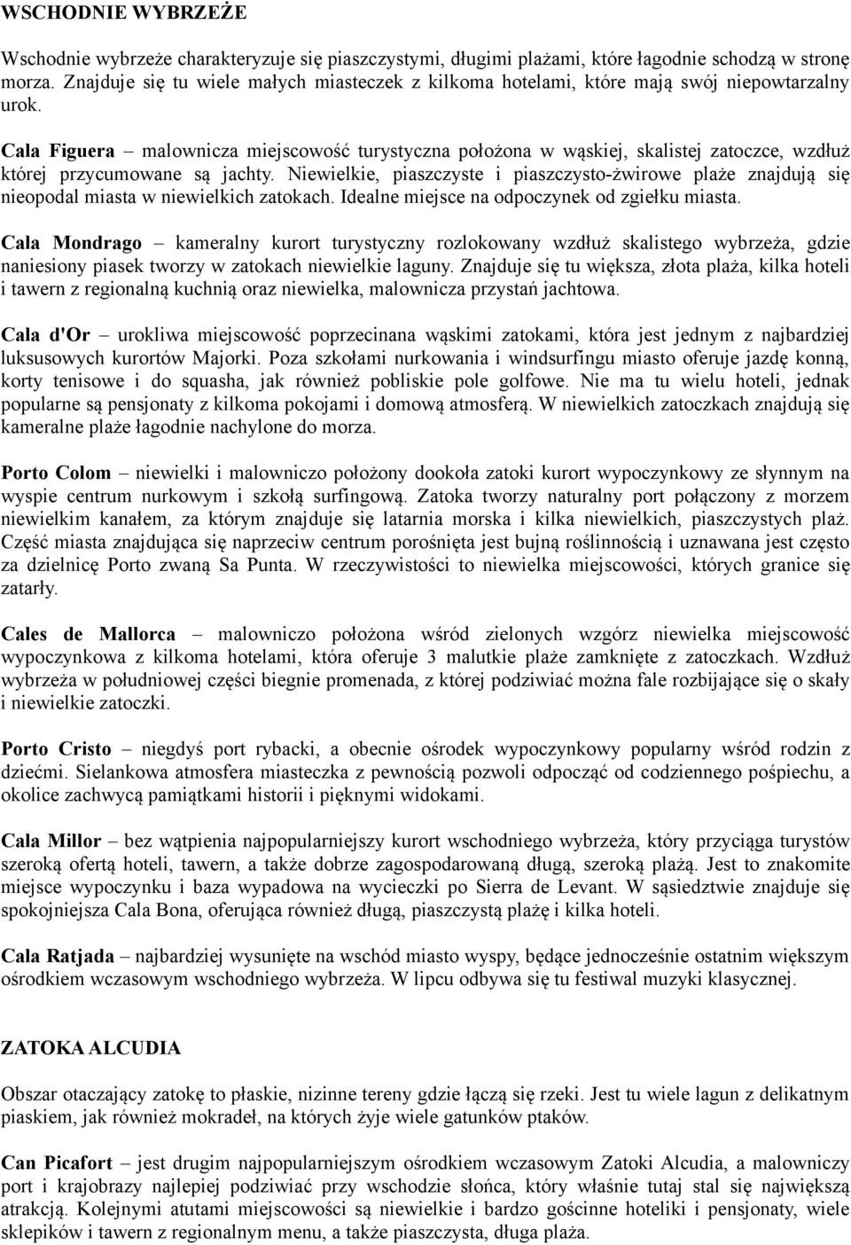 Cala Figuera malownicza miejscowość turystyczna położona w wąskiej, skalistej zatoczce, wzdłuż której przycumowane są jachty.