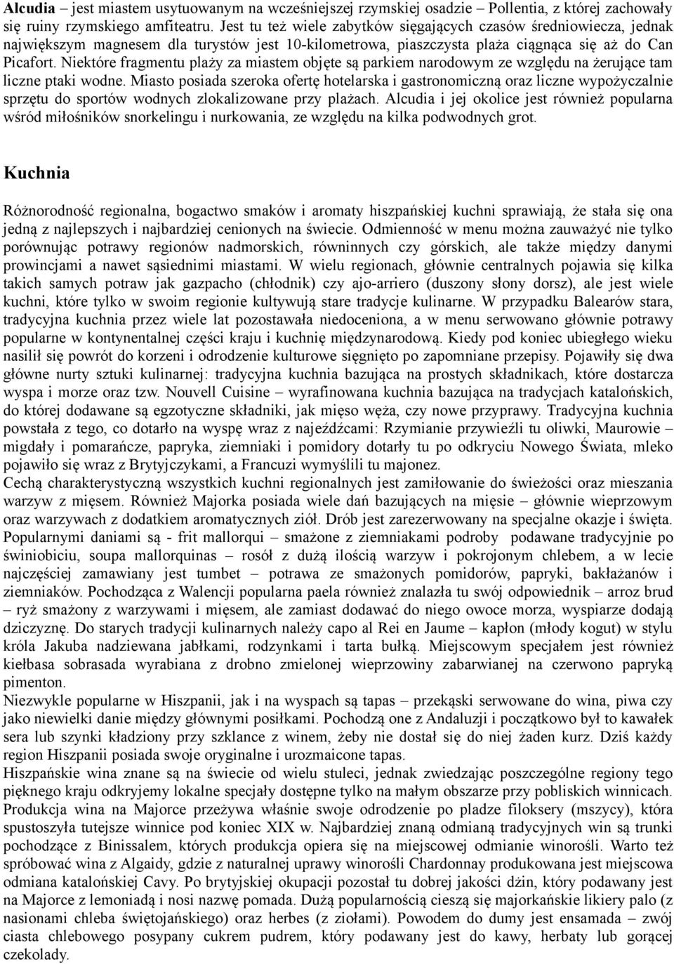 Niektóre fragmentu plaży za miastem objęte są parkiem narodowym ze względu na żerujące tam liczne ptaki wodne.
