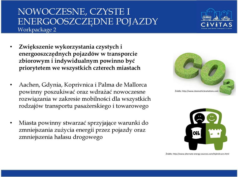 rozwiązania w zakresie mobilności dla wszystkich rodzajów transportu pasażerskiego i towarowego Źródło: http://www.cleanvehiclesolutions.