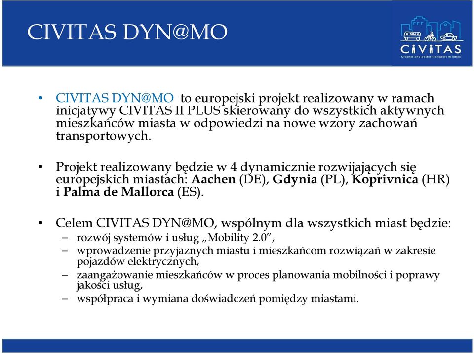 Projekt realizowany będzie w 4 dynamicznie rozwijających się europejskich miastach: Aachen (DE), Gdynia (PL), Koprivnica (HR) i Palma de Mallorca (ES).