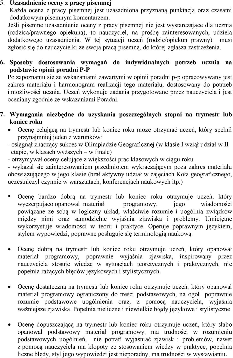 W tej sytuacji uczeń (rodzic/opiekun prawny) musi zgłosić się do nauczycielki ze swoja pracą pisemną, do której zgłasza zastrzeżenia. 6.