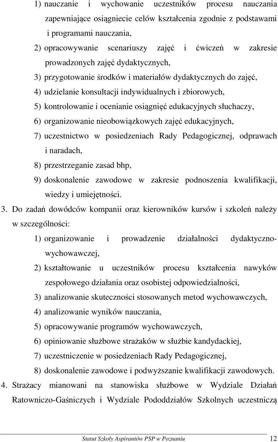 edukacyjnych słuchaczy, 6) organizowanie nieobowiązkowych zajęć edukacyjnych, 7) uczestnictwo w posiedzeniach Rady Pedagogicznej, odprawach i naradach, 8) przestrzeganie zasad bhp, 9) doskonalenie