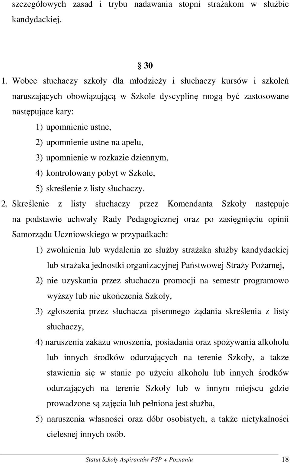 apelu, 3) upomnienie w rozkazie dziennym, 4) kontrolowany pobyt w Szkole, 5) skreślenie z listy słuchaczy. 2.