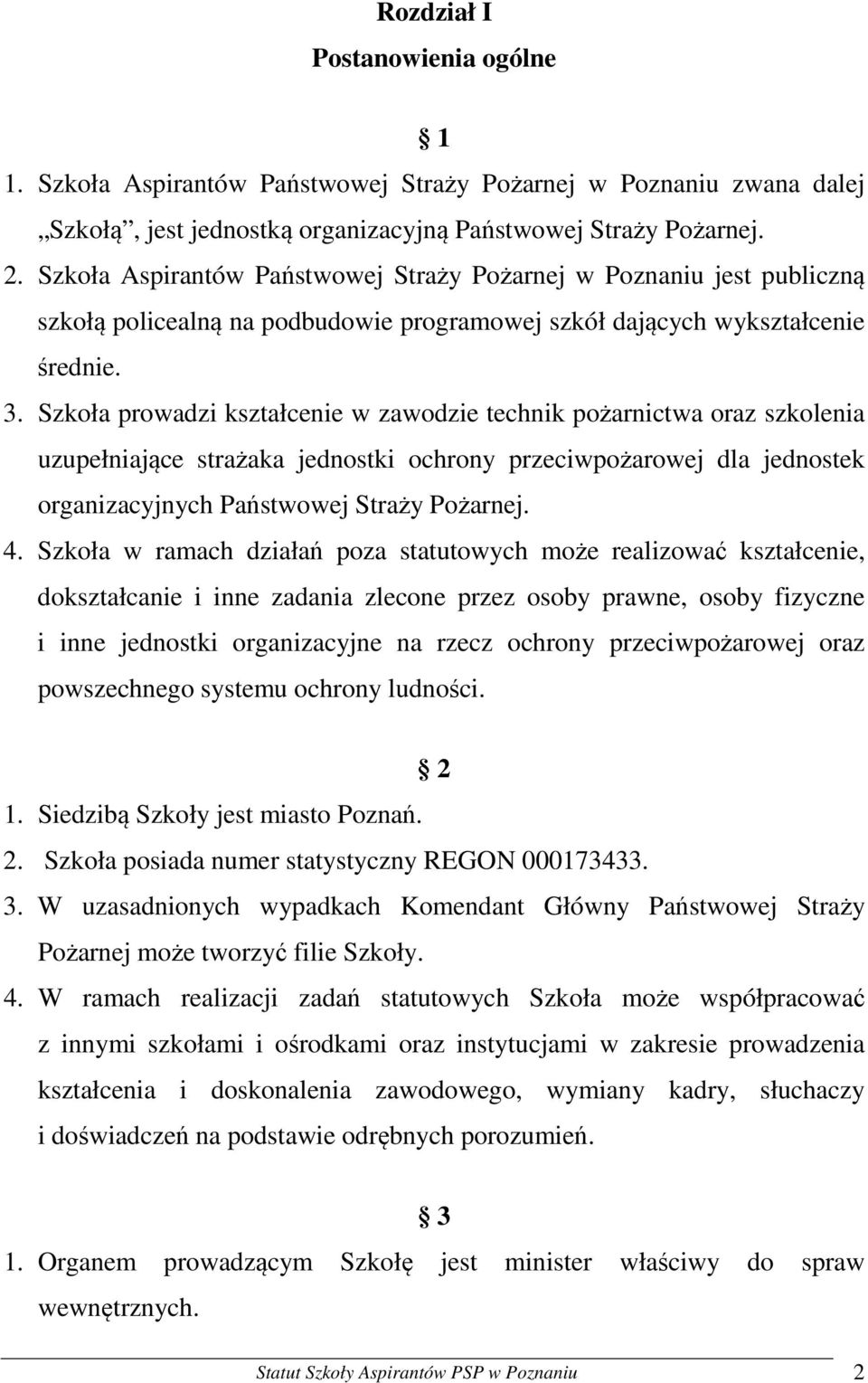 Szkoła prowadzi kształcenie w zawodzie technik pożarnictwa oraz szkolenia uzupełniające strażaka jednostki ochrony przeciwpożarowej dla jednostek organizacyjnych Państwowej Straży Pożarnej. 4.