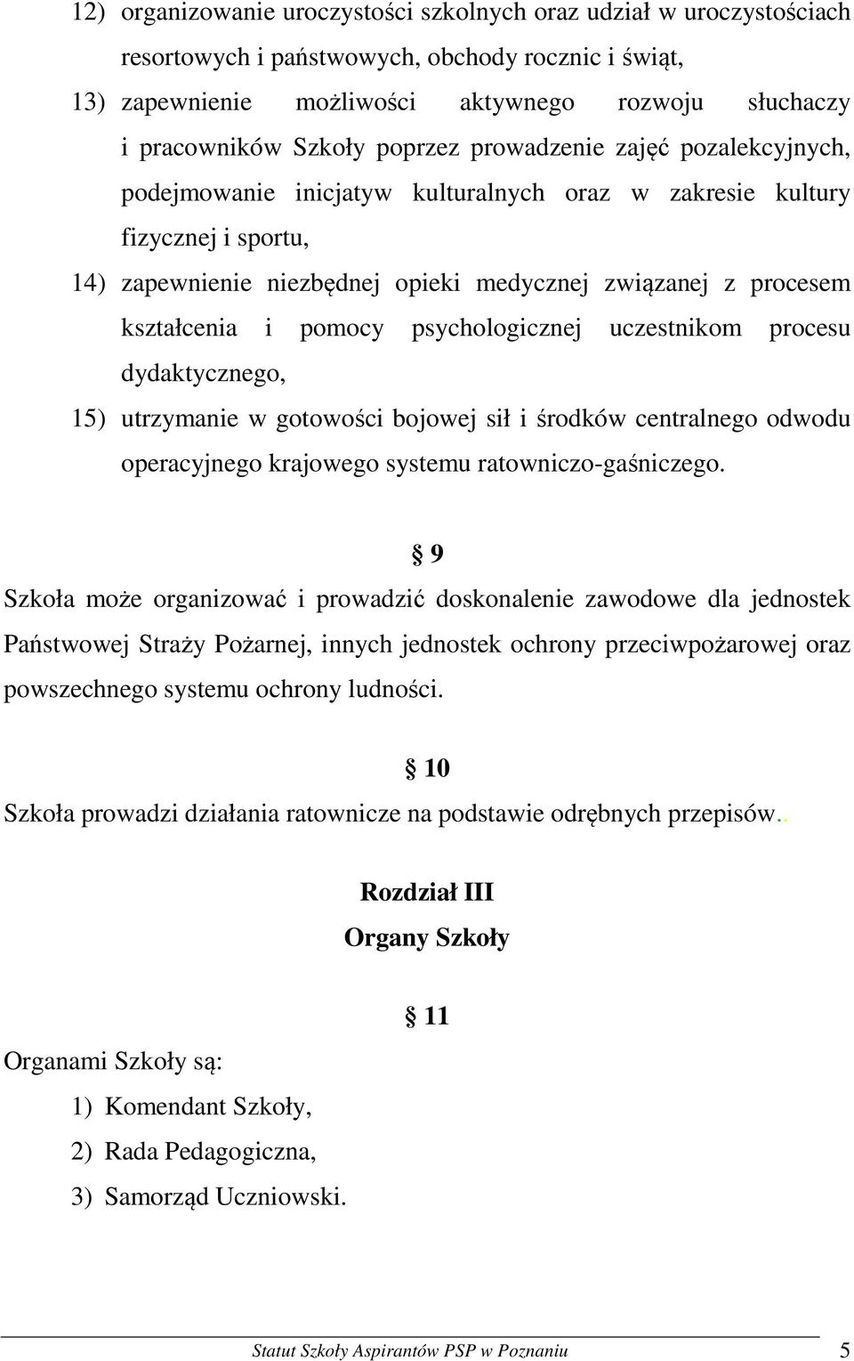 i pomocy psychologicznej uczestnikom procesu dydaktycznego, 15) utrzymanie w gotowości bojowej sił i środków centralnego odwodu operacyjnego krajowego systemu ratowniczo-gaśniczego.