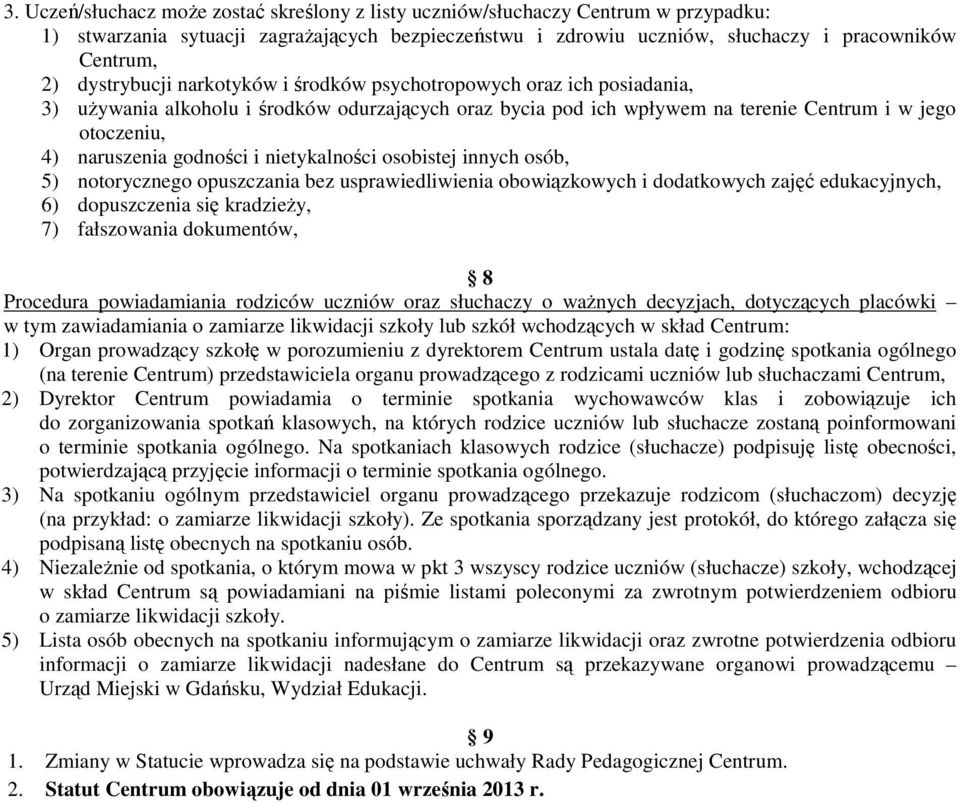 godności i nietykalności osobistej innych osób, 5) notorycznego opuszczania bez usprawiedliwienia obowiązkowych i dodatkowych zajęć edukacyjnych, 6) dopuszczenia się kradzieŝy, 7) fałszowania