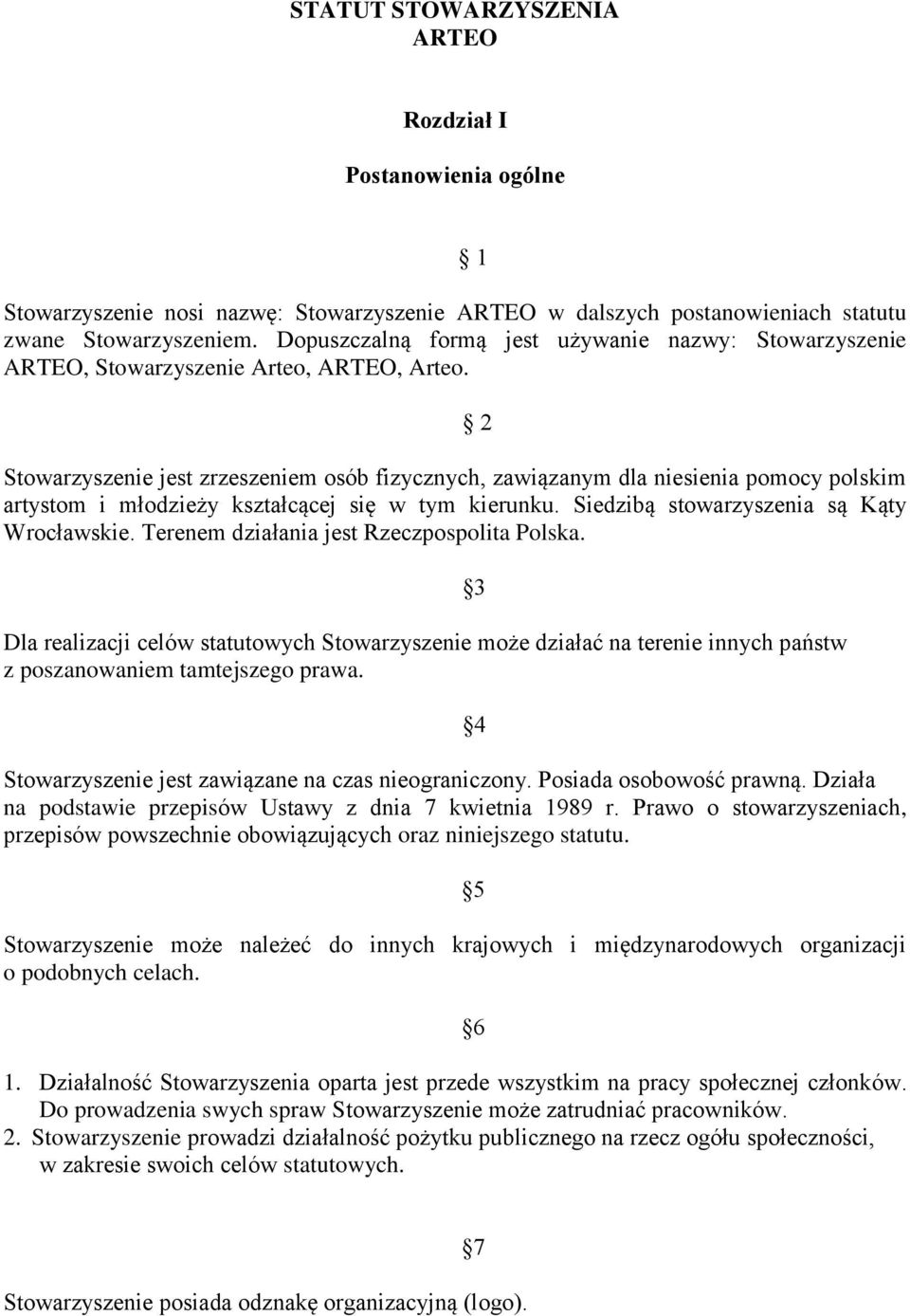 Stowarzyszenie jest zrzeszeniem osób fizycznych, zawiązanym dla niesienia pomocy polskim artystom i młodzieży kształcącej się w tym kierunku. Siedzibą stowarzyszenia są Kąty Wrocławskie.