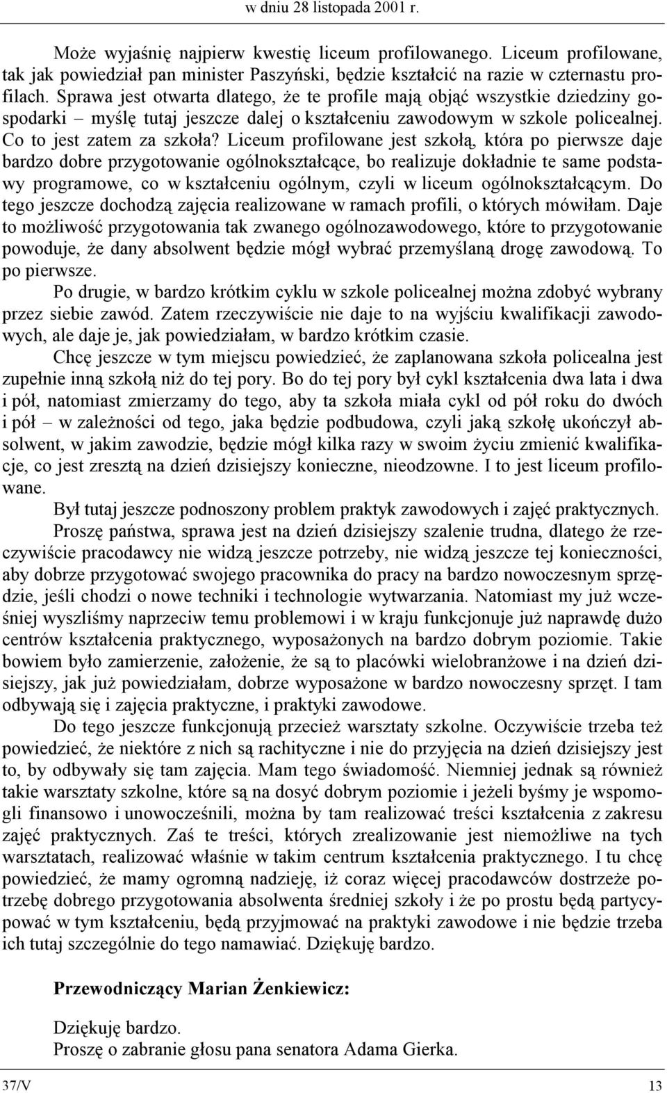 Liceum profilowane jest szkołą, która po pierwsze daje bardzo dobre przygotowanie ogólnokształcące, bo realizuje dokładnie te same podstawy programowe, co w kształceniu ogólnym, czyli w liceum