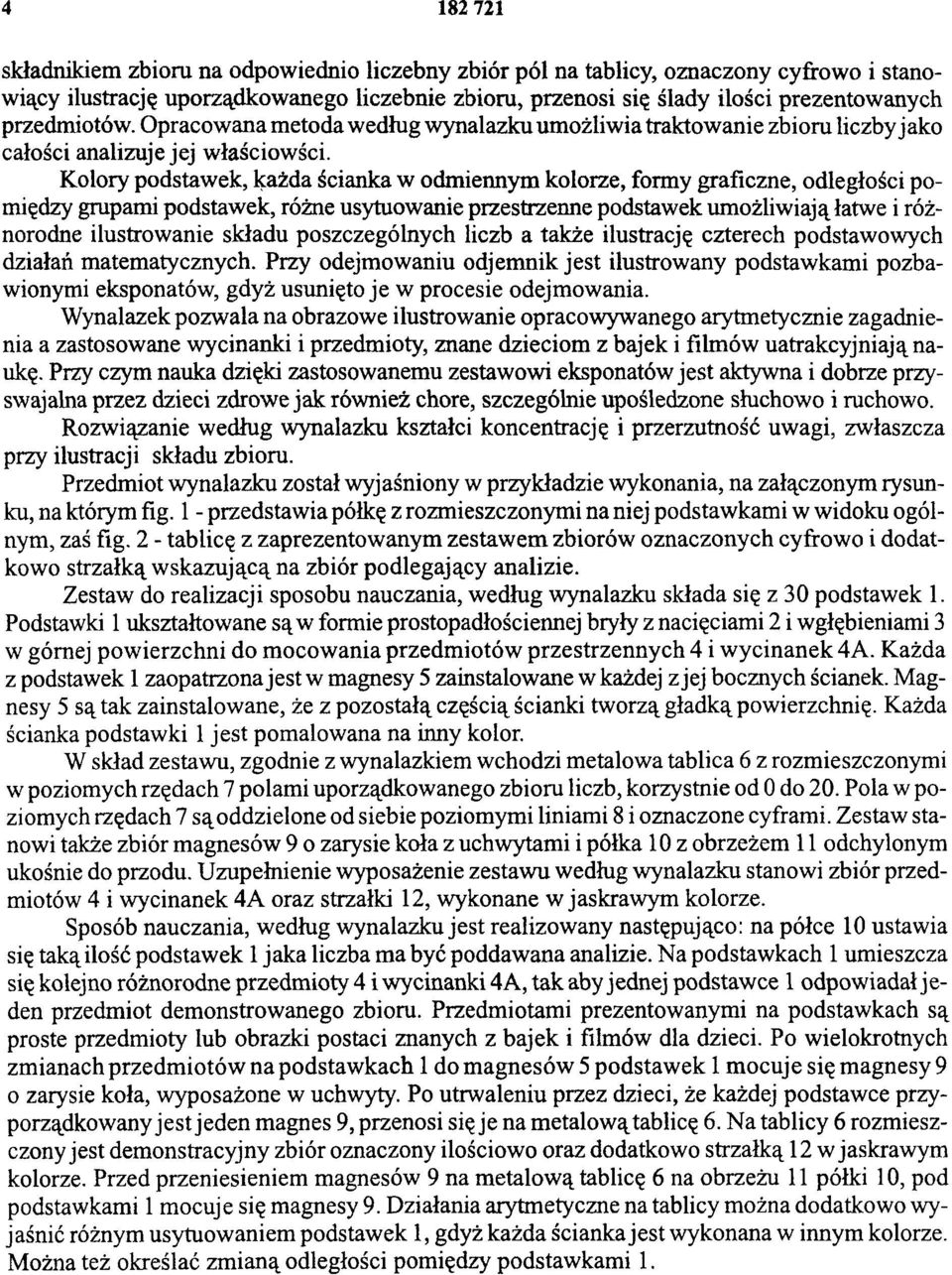 Kolory podstawek, każda ścianka w odmiennym kolorze, formy graficzne, odległości pomiędzy grupami podstawek, różne usytuowanie przestrzenne podstawek umożliwiają łatwe i różnorodne ilustrowanie