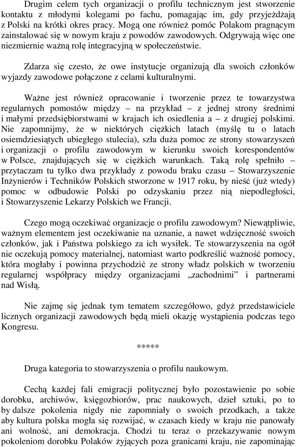 Zdarza się czesto, że owe instytucje organizują dla swoich członków wyjazdy zawodowe połączone z celami kulturalnymi.