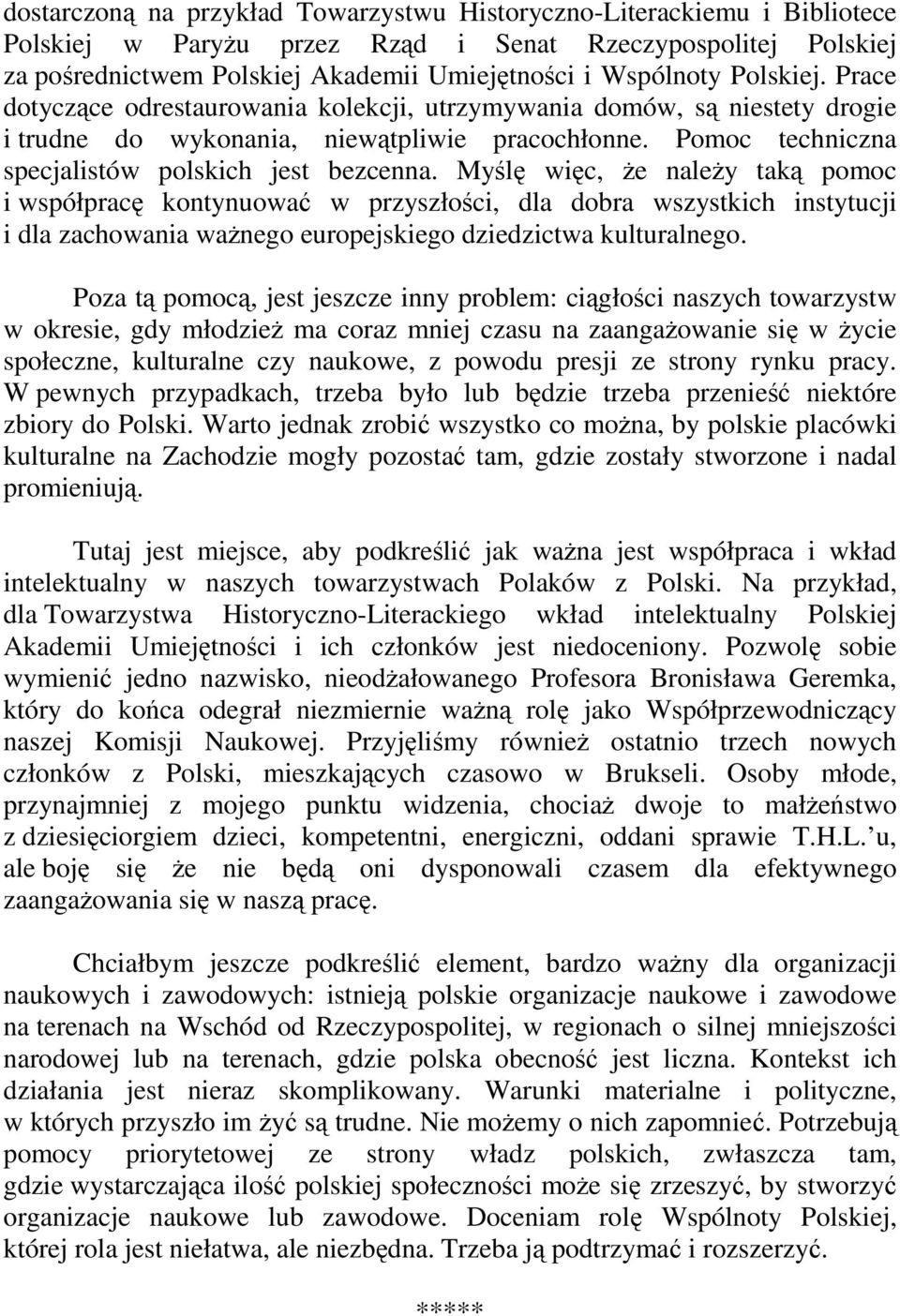 Myślę więc, że należy taką pomoc i współpracę kontynuować w przyszłości, dla dobra wszystkich instytucji i dla zachowania ważnego europejskiego dziedzictwa kulturalnego.