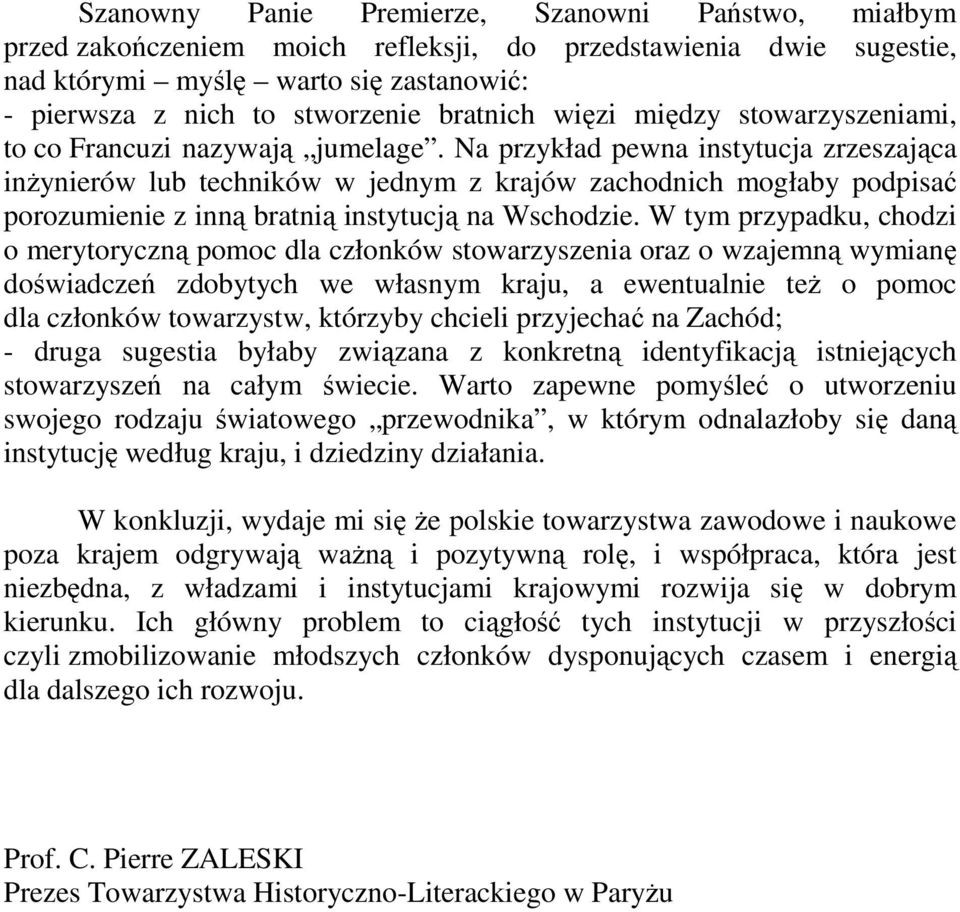 Na przykład pewna instytucja zrzeszająca inżynierów lub techników w jednym z krajów zachodnich mogłaby podpisać porozumienie z inną bratnią instytucją na Wschodzie.