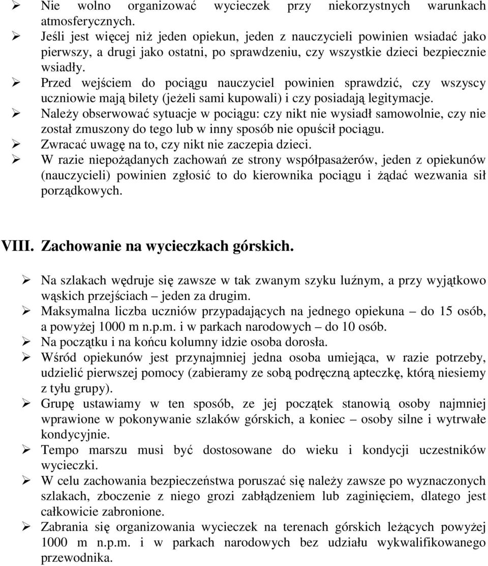 Należy obserwować sytuacje w pociągu: czy nikt nie wysiadł samowolnie, czy nie został zmuszony do tego lub w inny sposób nie opuścił pociągu. Zwracać uwagę na to, czy nikt nie zaczepia dzieci.