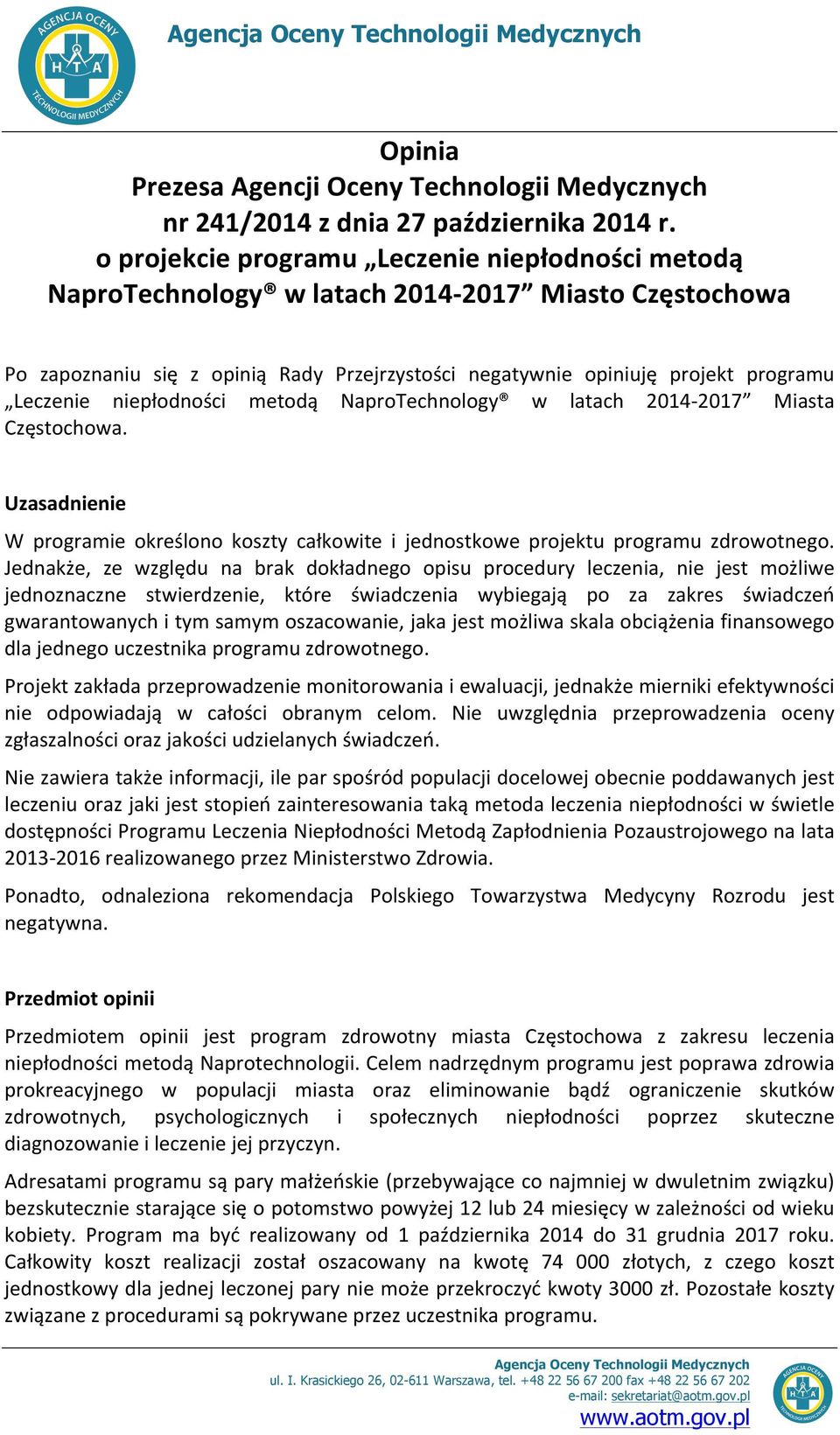 niepłodności metodą NaproTechnology w latach 2014-2017 Miasta Częstochowa. Uzasadnienie W programie określono koszty całkowite i jednostkowe projektu programu zdrowotnego.