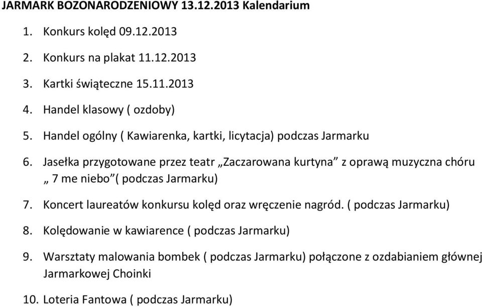 Jasełka przygotowane przez teatr Zaczarowana kurtyna z oprawą muzyczna chóru 7 me niebo ( podczas Jarmarku) 7.