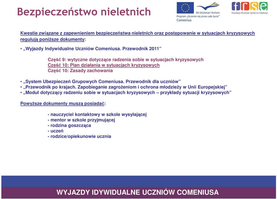 Przewodnik 2011 Część 9: wytyczne dotyczące radzenia sobie w sytuacjach kryzysowych Część 10: Plan działania w sytuacjach kryzysowych Część 10: Zasady zachowania System Ubezpieczeń Grupowych