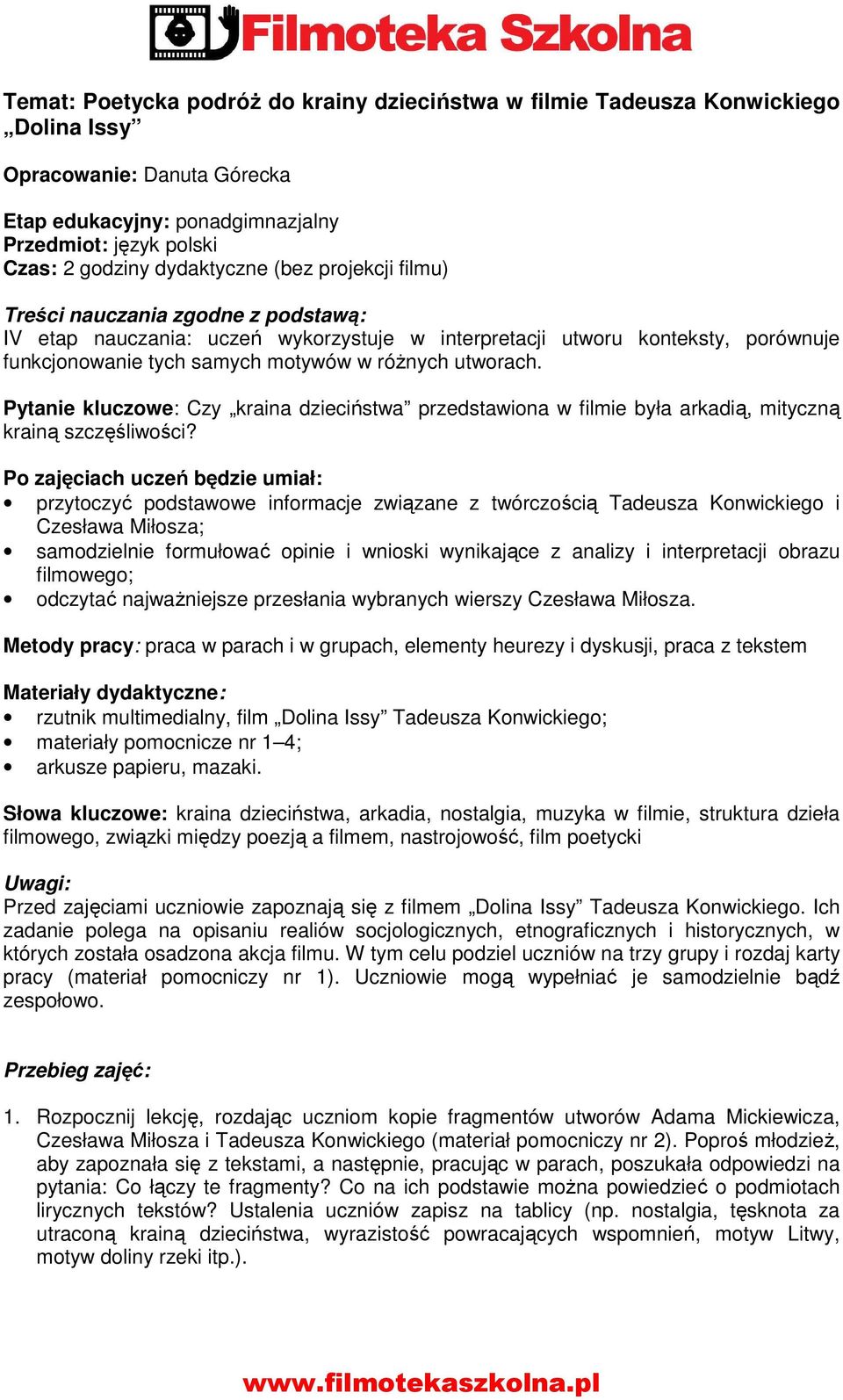 utworach. Pytanie kluczowe: Czy kraina dzieciństwa przedstawiona w filmie była arkadią, mityczną krainą szczęśliwości?