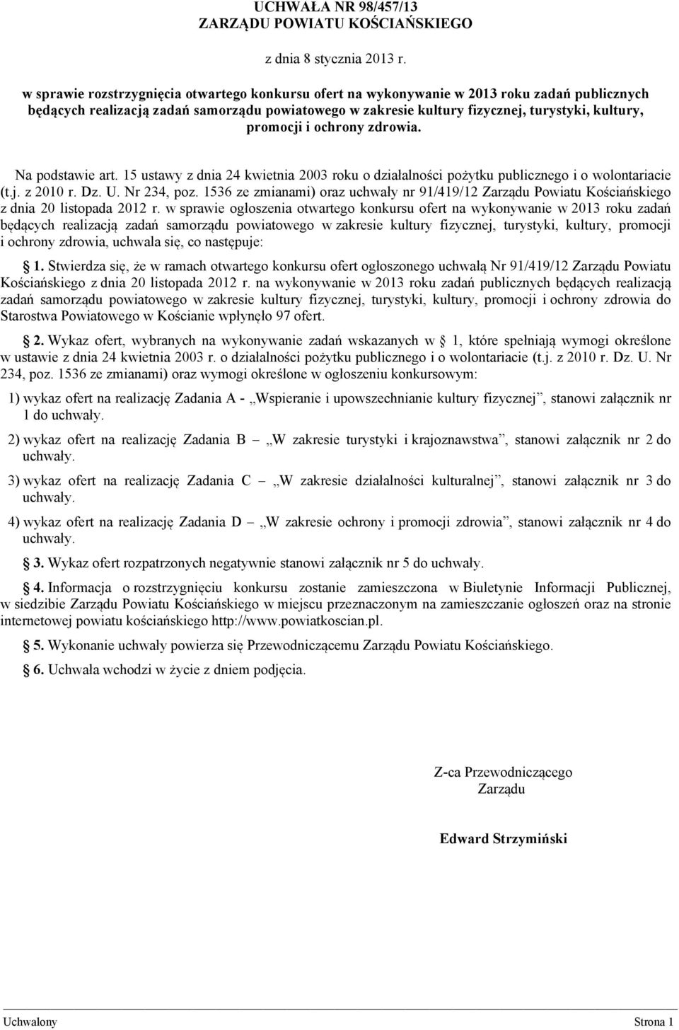 promocji i ochrony zdrowia. Na podstawie art. 15 ustawy z dnia 24 kwietnia 2003 roku o działalności pożytku publicznego i o wolontariacie (t.j. z 2010 r. Dz. U. Nr 234, poz.