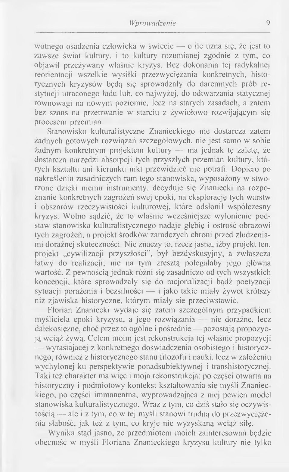 do odtw arzania statycznej rów nowagi na now ym poziom ie, lecz na starych zasadach, a zatem bez szans na przetrw anie w starciu z żyw iołow o rozw ijającym się procesem przem ian.